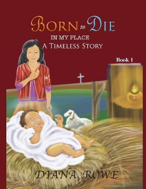 Born to Die in My Place: A Timeless Story by Diana Rowe 9780998942087