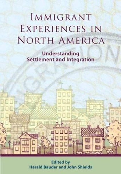 Immigrant Experiences in North America: Understanding Settlement and Integration by Harald Bauder 9781551307145