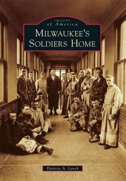 Milwaukee's Soldiers Home by Patricia A. Lynch 9780738598734