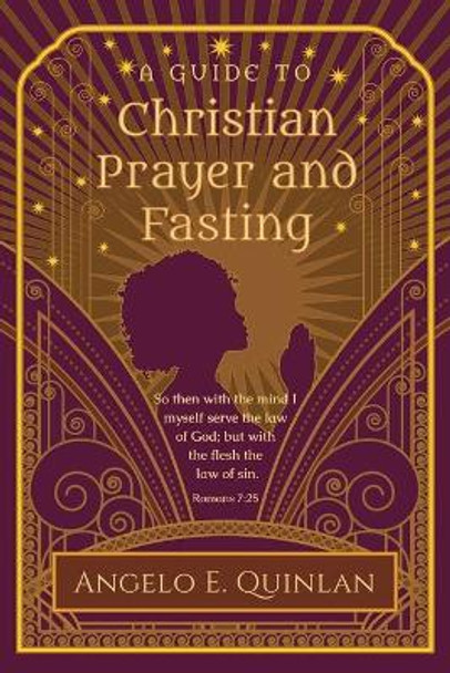 Christian Prayer and Fasting: Prayer and Fasting by Angelo E Quinlan 9780999177709