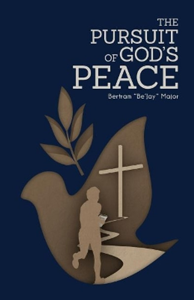 The Pursuit of God's Peace by Bertram Be'jay Major 9780999178027