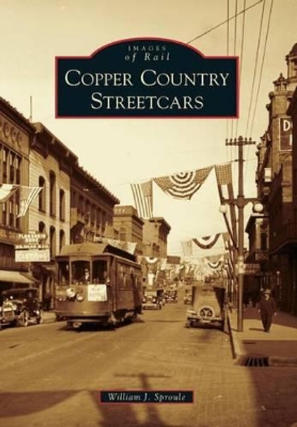 Copper Country Streetcars by William J. Sproule 9780738599861