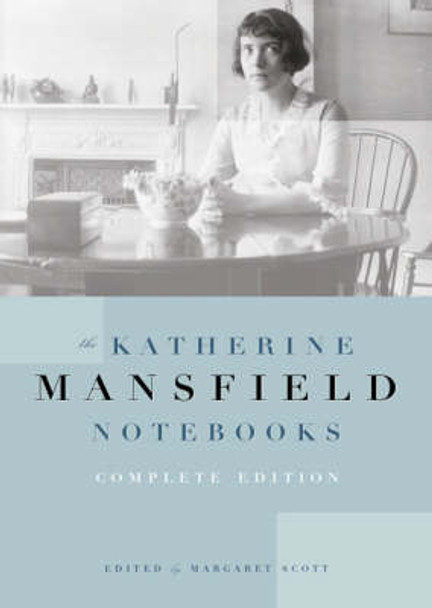 Katherine Mansfield Notebooks: Complete Edition by Katherine Mansfield