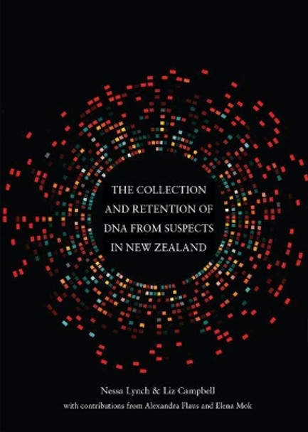 The Collection and Retention of DNA from Suspects in New Zealand by Nessa Lynch 9781776560516