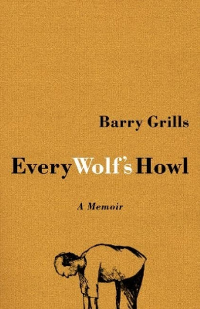 Every Wolf's Howl: A memoir by Barry Grills 9781554811052