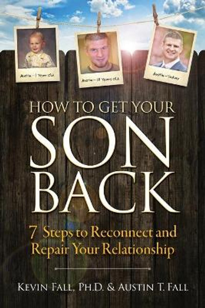 How to Get Your Son Back: 7 Steps to Reconnect and Repair Your Relationship by Kevin Fall 9780999681008