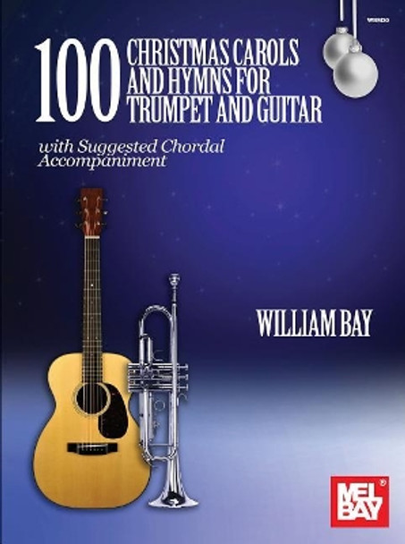 100 Christmas Carols and Hymns for Trumpet and Guitar by William Bay 9780999698006