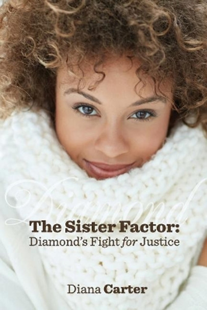 The Sister Factor: Diamond's Fight for Justice by Diana Carter 9780999710616