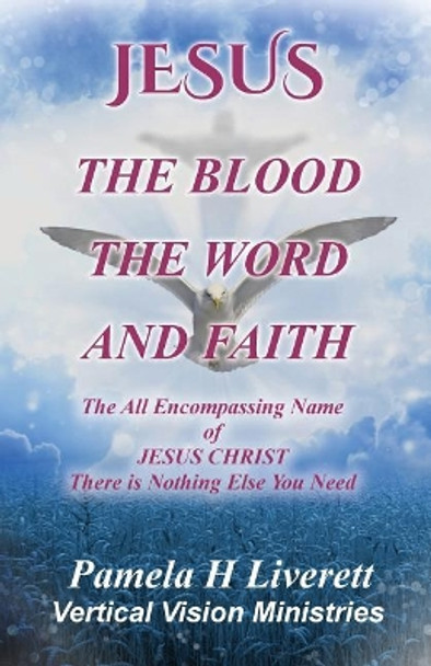 JESUS - The Blood The Word And Faith by Pamela H Liverett 9780999888735