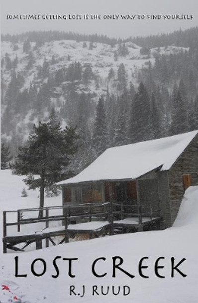 Lost Creek: Sometimes getting lost is the only way to find yourself by R J Ruud 9780999889008