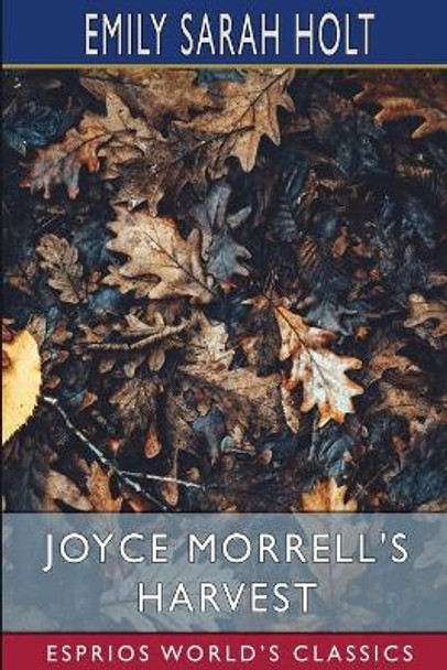 Joyce Morrell's Harvest (Esprios Classics) by Emily Sarah Holt 9781006036842