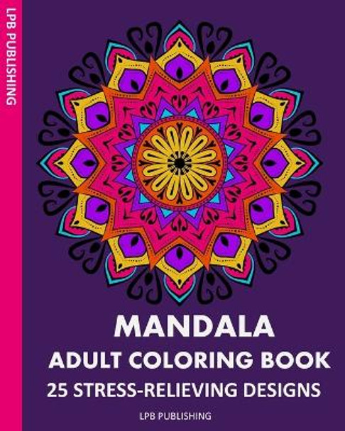 Mandala Adult Coloring Book: 25 Stress-Relieving Designs by Lpb Publishing 9781006678592