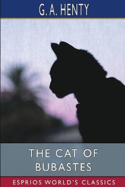 The Cat of Bubastes (Esprios Classics) by G a Henty 9781006745034
