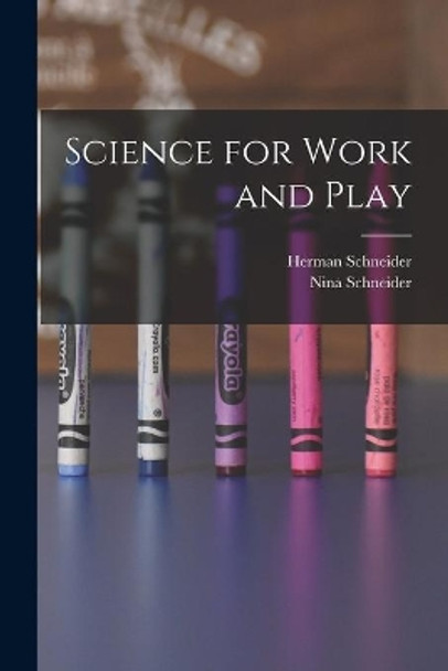 Science for Work and Play by Herman 1905- Schneider 9781013331640