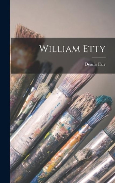 William Etty by Dennis 1929-2006 Farr 9781013336812