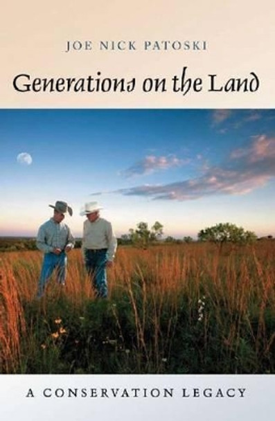 Generations on the Land: A Conservation Legacy by Joe Nick Patoski 9781603442411