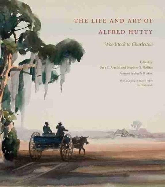 The Life and Art of Alfred Hutty: Woodstock to Charleston by Angela D. Mack 9781611170429