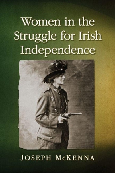Women in the Struggle for Irish Independence by Joseph McKenna 9781476680415