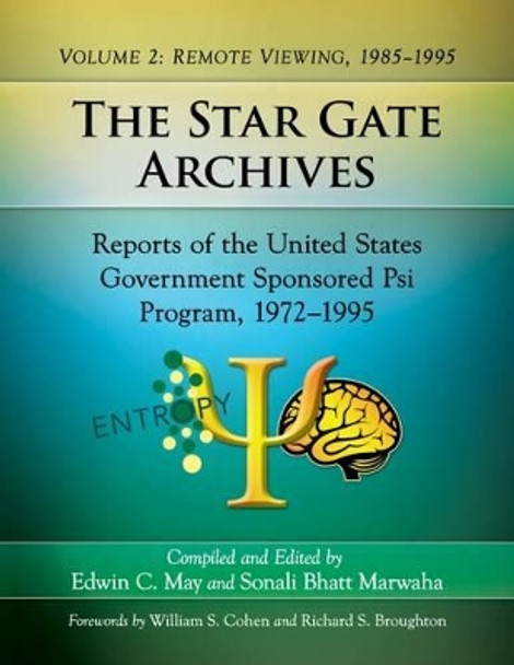 The Star Gate Archives: Reports of the United States Government Sponsored Psi Program, 1972-1995. Volume 2: Remote Viewing, 1985-1995 by Edwin C. May 9781476667539