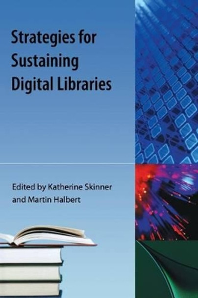 Strategies For Sustaining Digital Libraries by Katherine Skinner 9781616100704