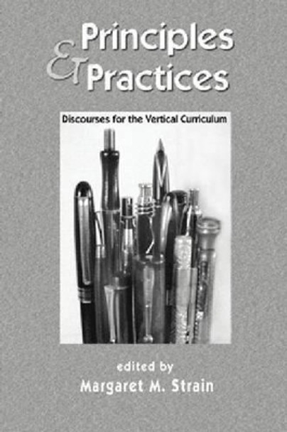 Principles and Practices: Discourses for the Vertical Curriculum by Margaret M. Strain 9781612890913