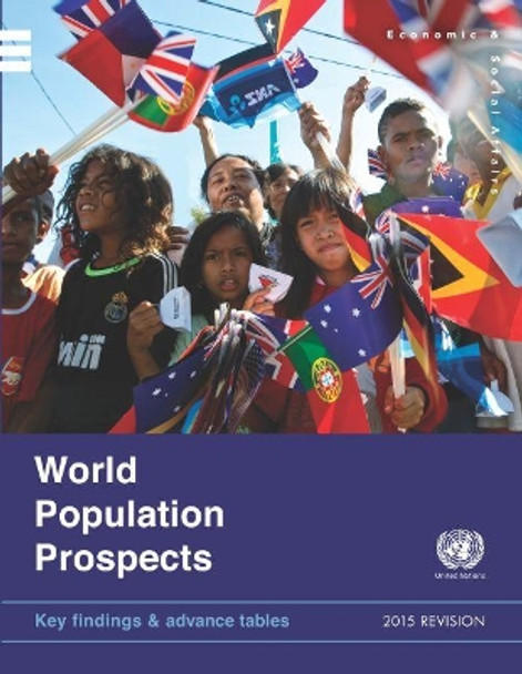 World population prospects: the 2015 revision, Key findings and advance tables by United Nations: Department of Economic and Social Affairs: Population Division 9789211515312