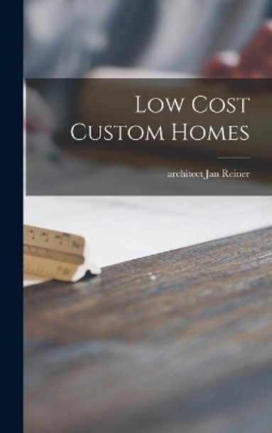 Low Cost Custom Homes by Architect Jan Reiner 9781013393433