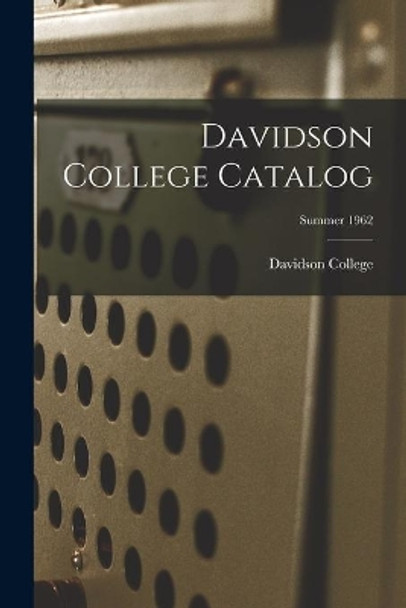 Davidson College Catalog; Summer 1962 by Davidson College 9781013399688