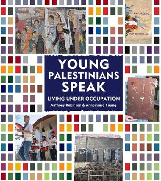 Young Palestinians Speak: Living Under Occupation by Anthony Robinson 9781566560153