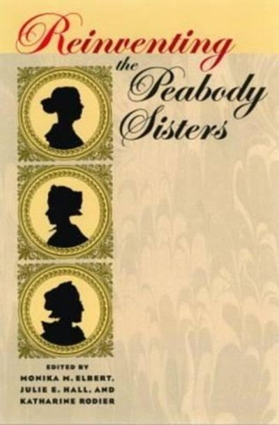 Reinventing the Peabody Sisters by Monika M. Elbert 9781587295041