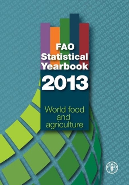 FAO statistical yearbook 2013 by Food and Agriculture Organization 9789251073964