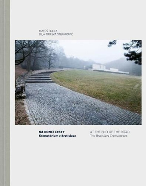 At the End of the Road: The Bratislava Crematorium by Matus Dulla 9788055629858