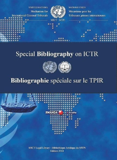 International Criminal Tribunal for Rwanda (ICTR) special bibliography 2014 by United Nations: International Criminal Tribunal for Rwanda 9789210580113