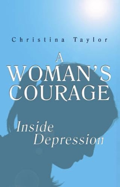 A Woman's Courage: Inside Depression by Christina Taylor 9781922036353