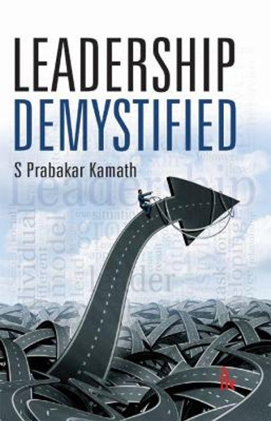 Leadership Demystified by S. Prabakar Kamath 9789384588427