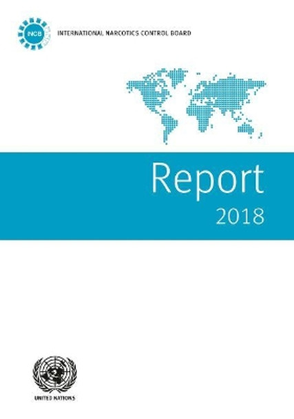 Report of the International Narcotics Control Board for 2018 by United Nations: International Narcotics Control Board 9789211483086