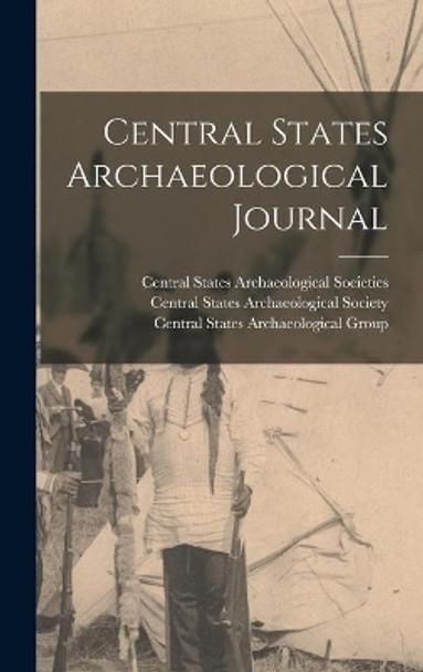 Central States Archaeological Journal by Central States Archaeological Societies 9781013400070