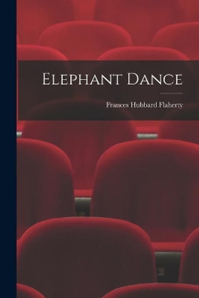 Elephant Dance by Frances Hubbard Flaherty 9781014236081