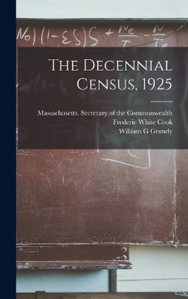 The Decennial Census, 1925 by Massachusetts Secretary of the Commo 9781014250810