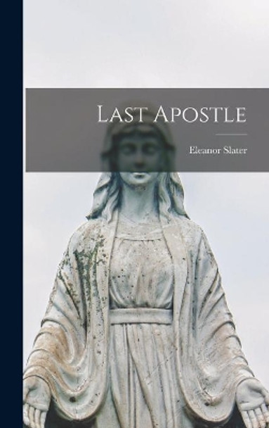 Last Apostle by Eleanor 1903- Slater 9781014202635