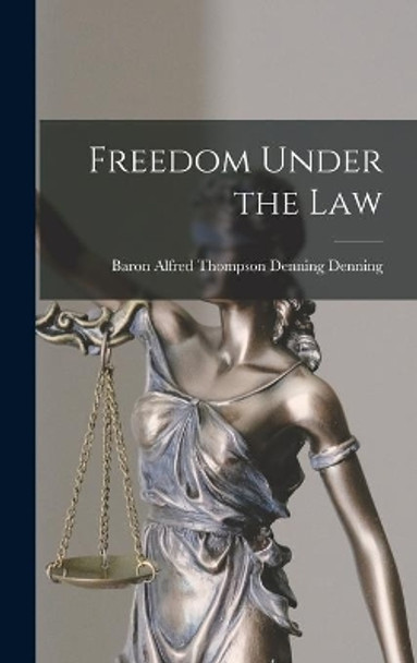 Freedom Under the Law by Alfred Thompson Denning Bar Denning 9781014255211