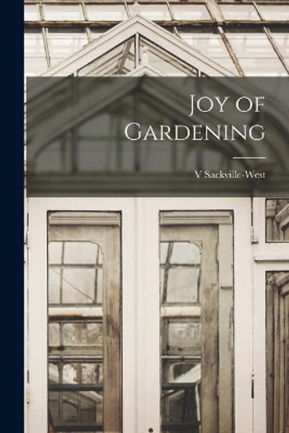 Joy of Gardening by V Sackville-West 9781014285409
