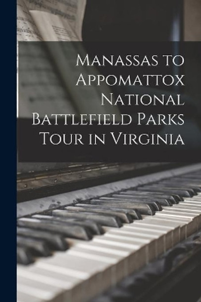 Manassas to Appomattox National Battlefield Parks Tour in Virginia by Anonymous 9781014292728