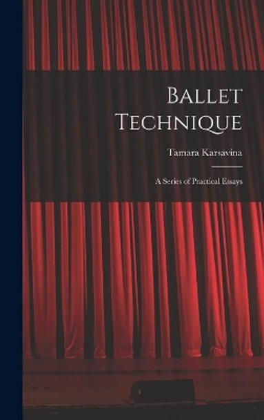 Ballet Technique; a Series of Practical Essays by Tamara Karsavina 9781014366320