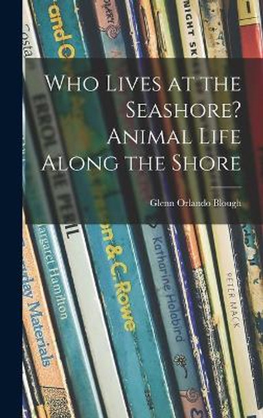 Who Lives at the Seashore? Animal Life Along the Shore by Glenn Orlando Blough 9781014378958