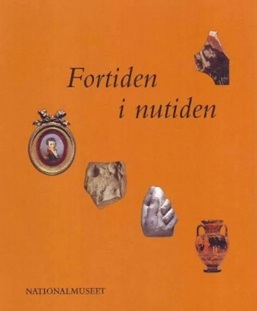 Past, Present & Future (Danish Edn): The Collection of Classical & Near Eastern Antiquities in the National Museum of Denmark by Bodil Bundgaard Rasmussen 9788789438085