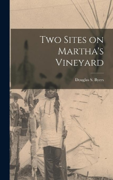 Two Sites on Martha's Vineyard by Douglas S 1903- Byers 9781014397799