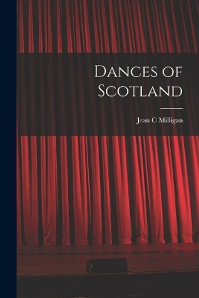 Dances of Scotland by Jean C Milligan 9781014398550
