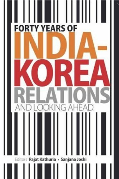 Forty Years of India-Korea Relations and Looking Ahead by Rajat Kathuria 9789332701243