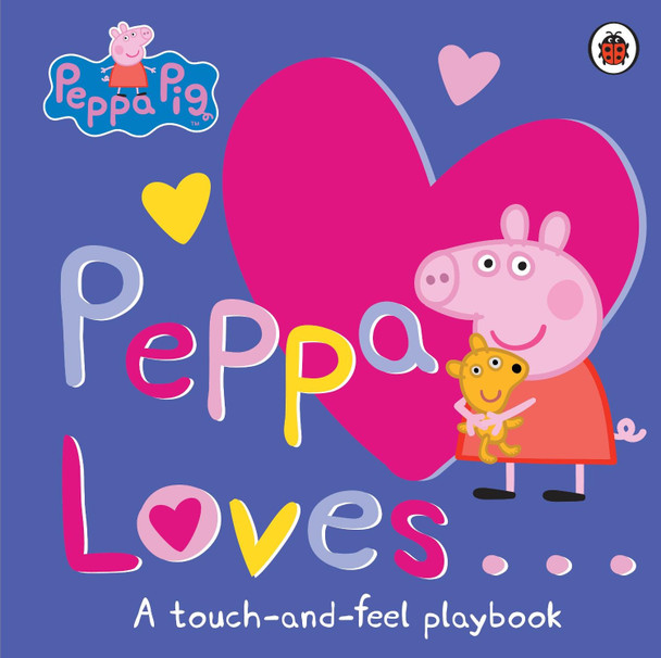 Peppa Pig: Peppa Loves: A Touch-and-Feel Playbook Peppa Pig 9780241294024